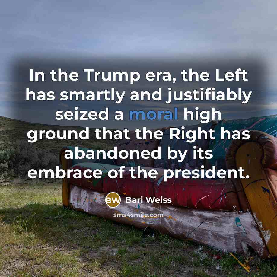 “In the Trump era, the Left has smartly and justifiably…” quote by Bari Weiss