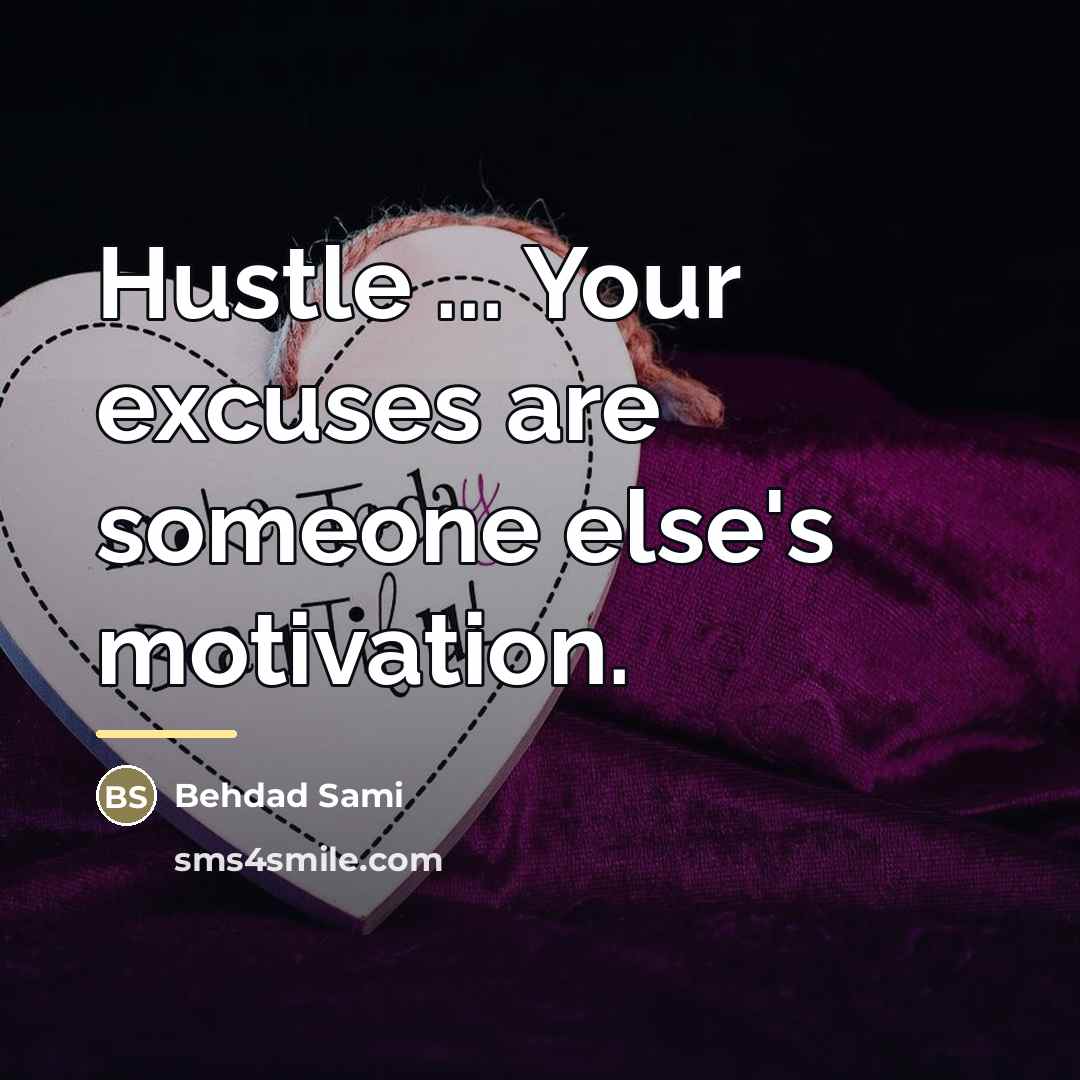 “Hustle ... Your excuses are someone else's motivation.…” quote by Behdad Sami