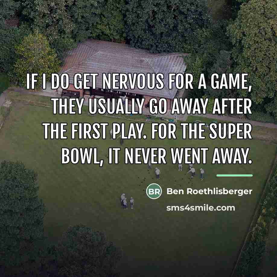 “If I do get nervous for a game, they usually…” quote by Ben Roethlisberger