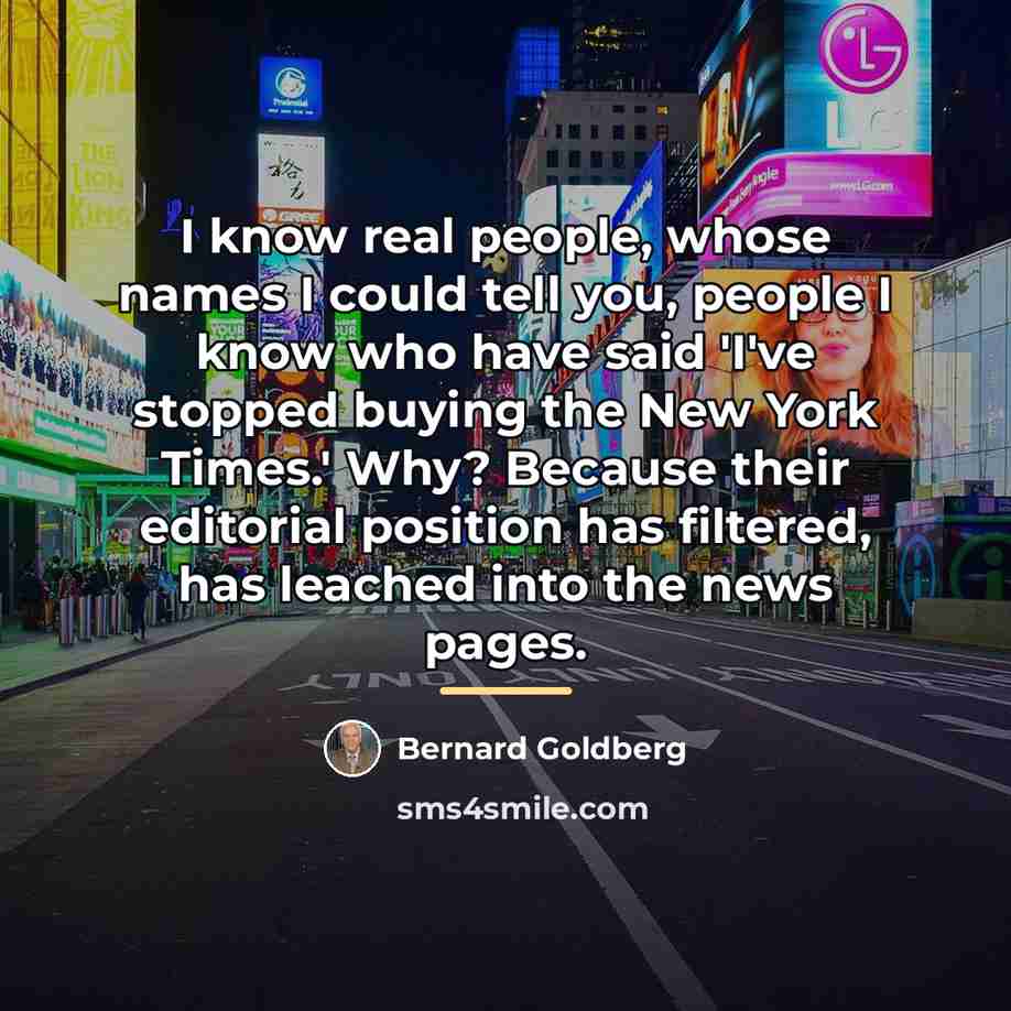 “I know real people, whose names I could tell you,…” quote by Bernard Goldberg
