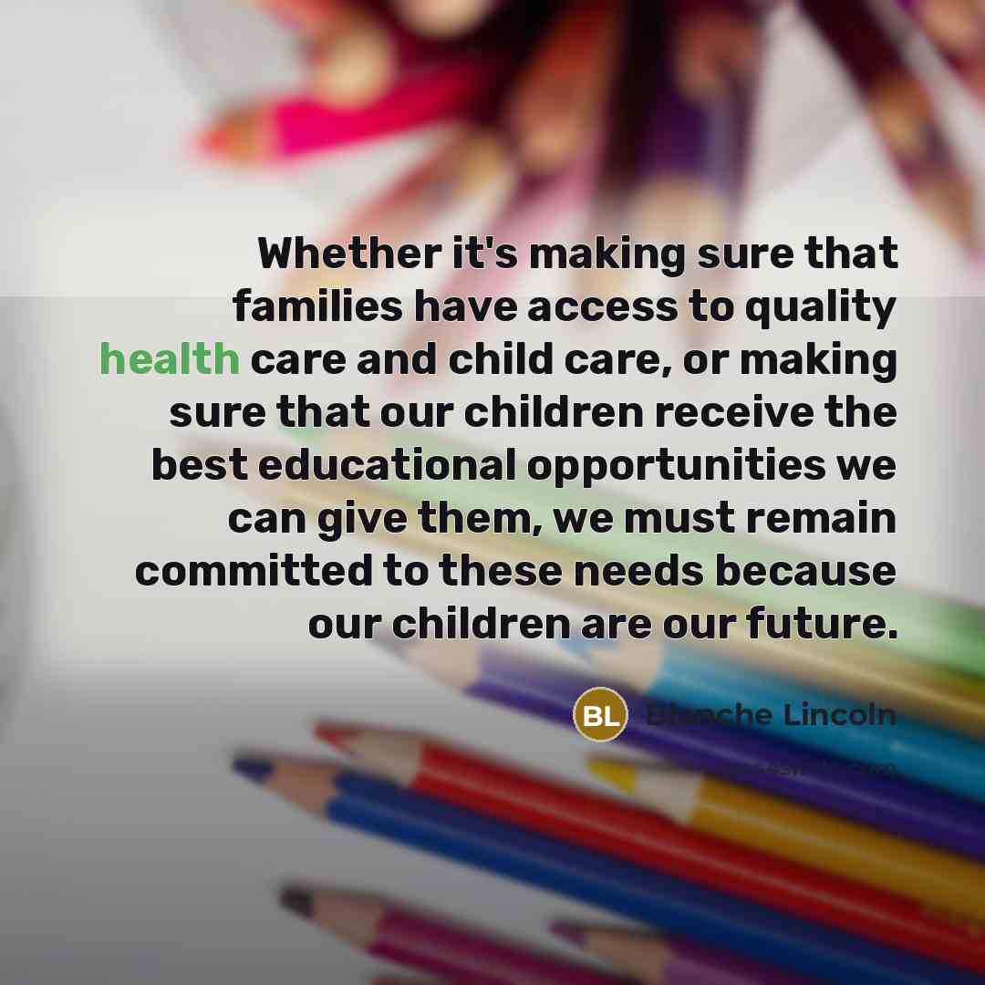 “Whether it's making sure that families have access to quality…” quote by Blanche Lincoln