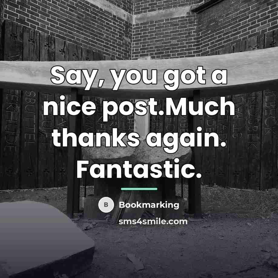 “Say, you got a nice post.Much thanks again. Fantastic.…” quote by Bookmarking