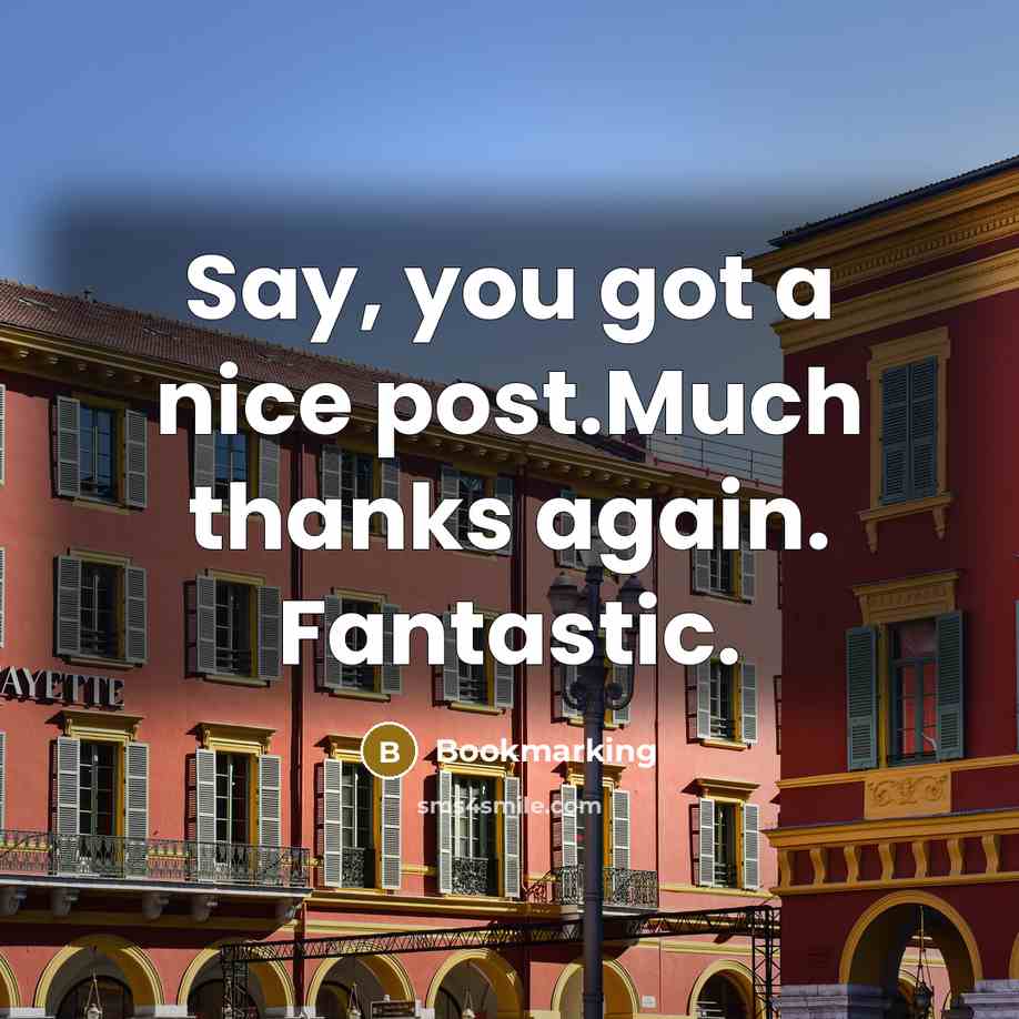 “Say, you got a nice post.Much thanks again. Fantastic.” quote by Bookmarking
