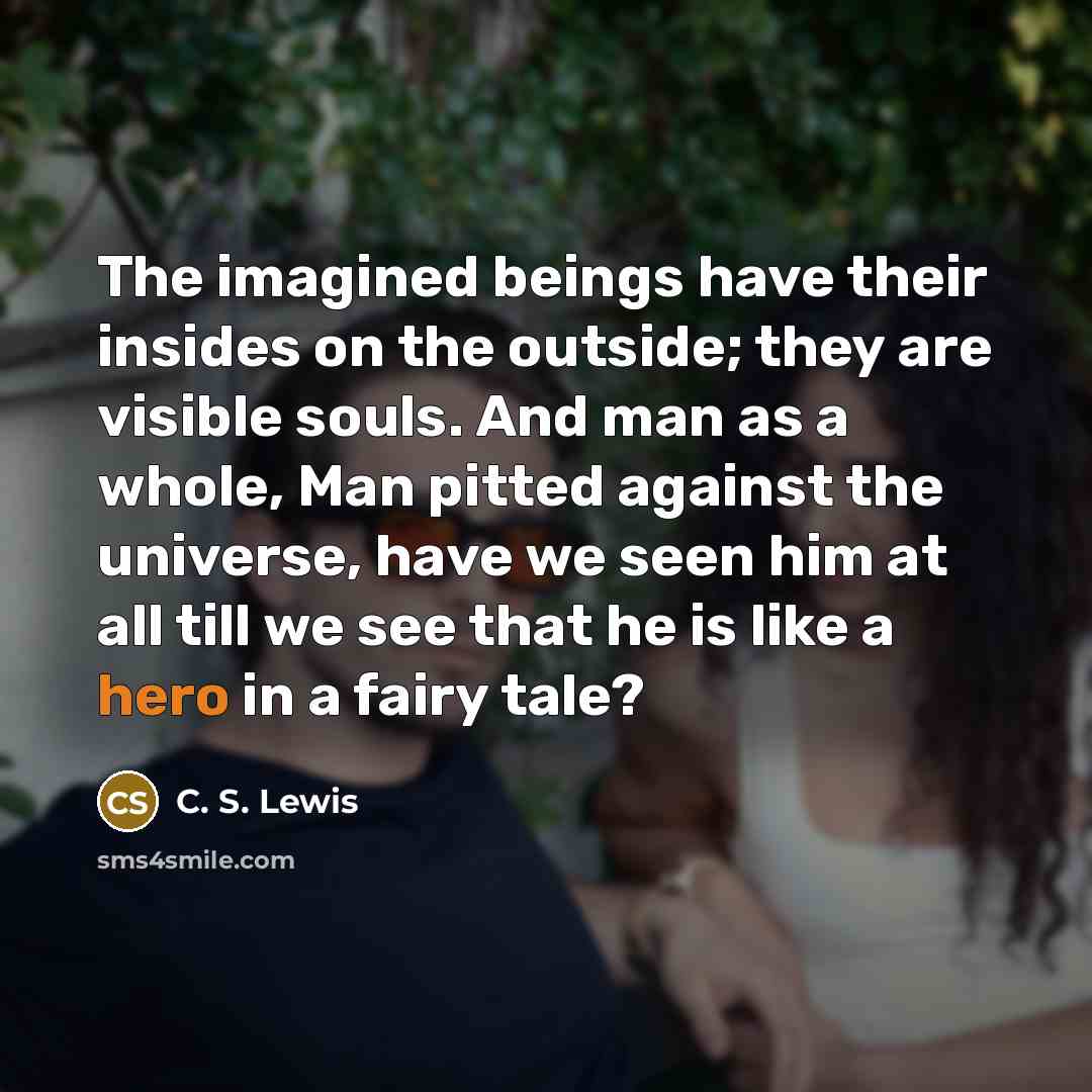 “The imagined beings have their insides on the outside; they…” quote by C. S. Lewis