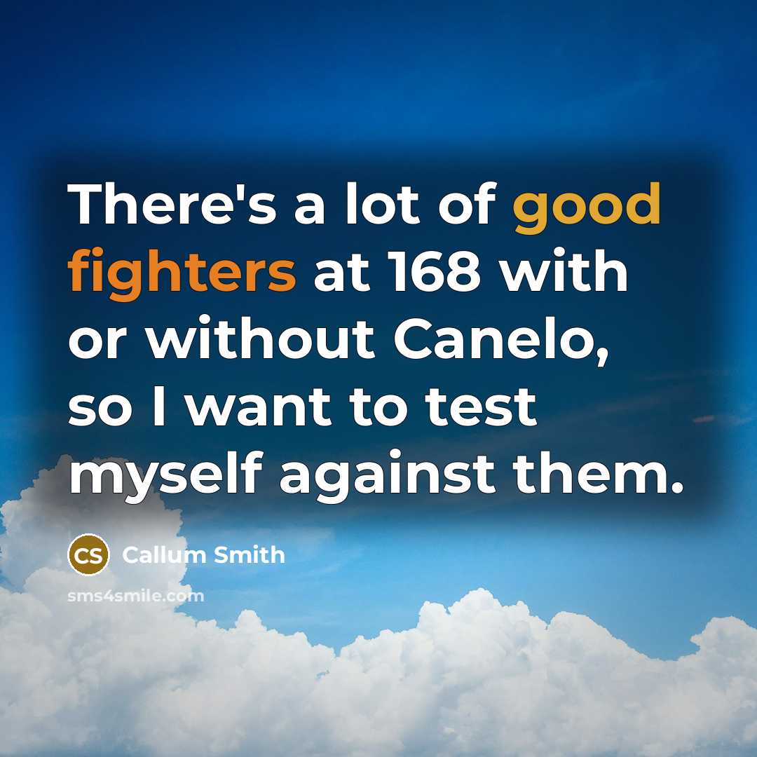 “There's a lot of good fighters at 168 with or…” quote by Callum Smith