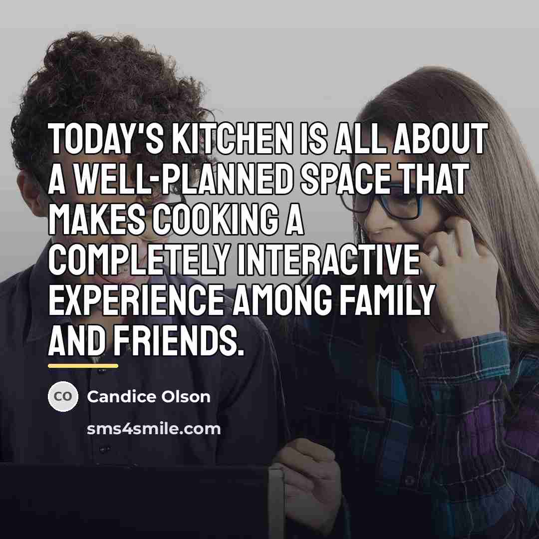 “Today's kitchen is all about a well-planned space that makes…” quote by Candice Olson