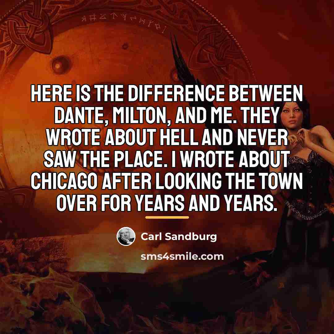 “Here is the difference between Dante, Milton, and me. They…” quote by Carl Sandburg