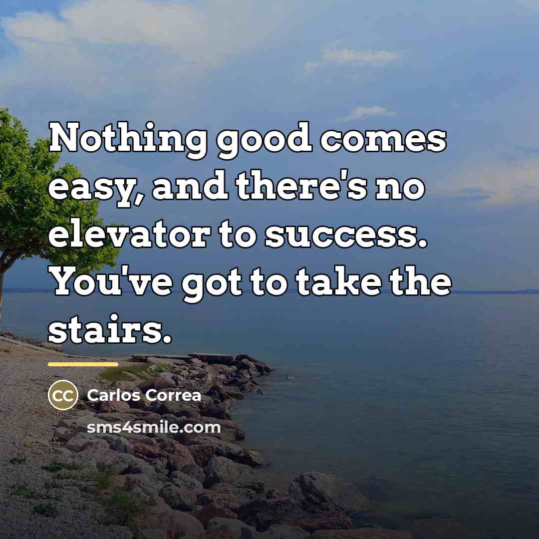 “Nothing good comes easy, and there's no elevator to success.…” quote by Carlos Correa