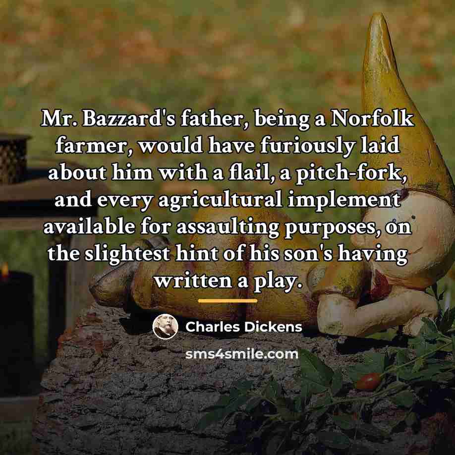 “Mr. Bazzard's father, being a Norfolk farmer, would have furiously…” quote by Charles Dickens