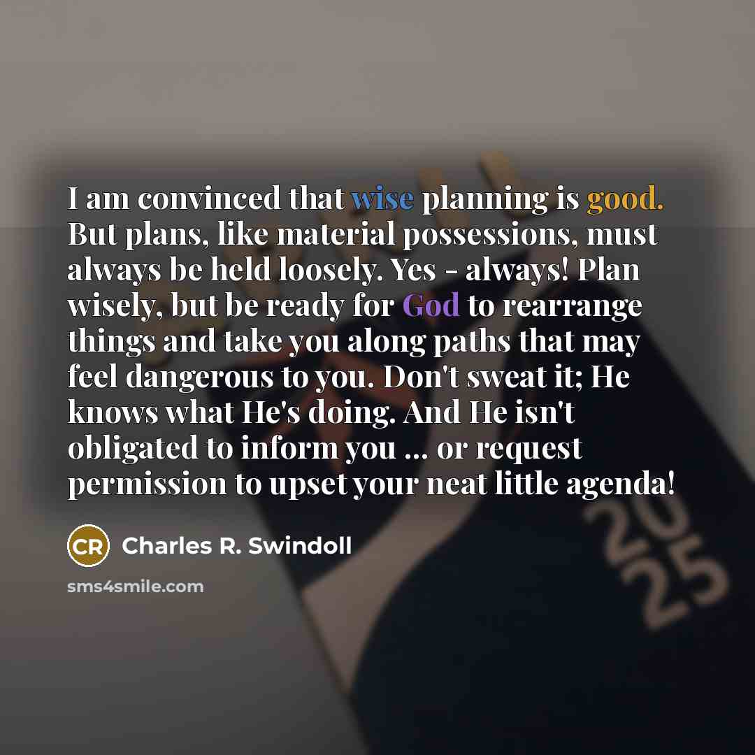 “I am convinced that wise planning is good. But plans,…” quote by Charles R. Swindoll