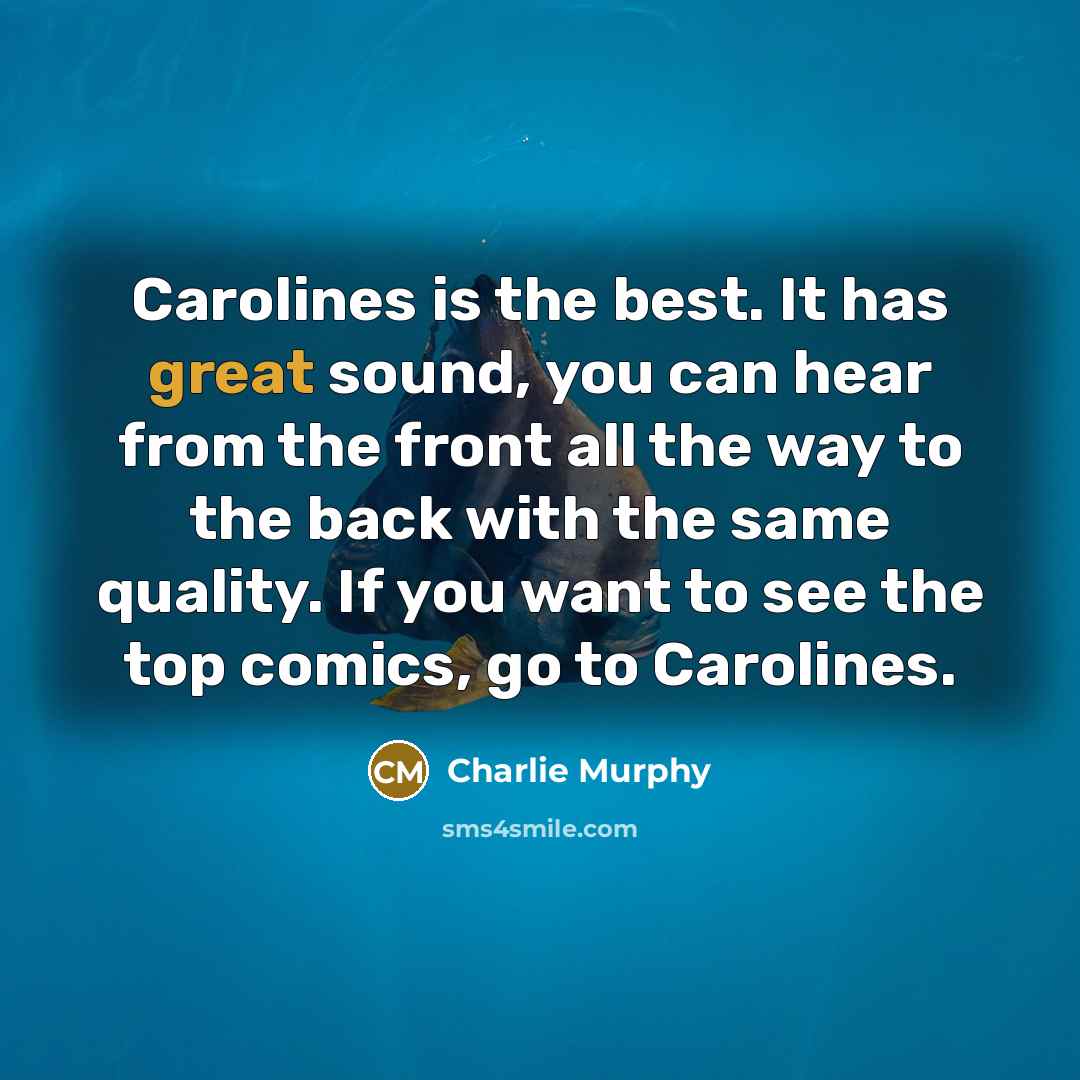 “Carolines is the best. It has great sound, you can…” quote by Charlie Murphy