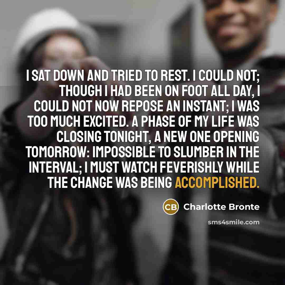 “I sat down and tried to rest. I could not;…” quote by Charlotte Bronte