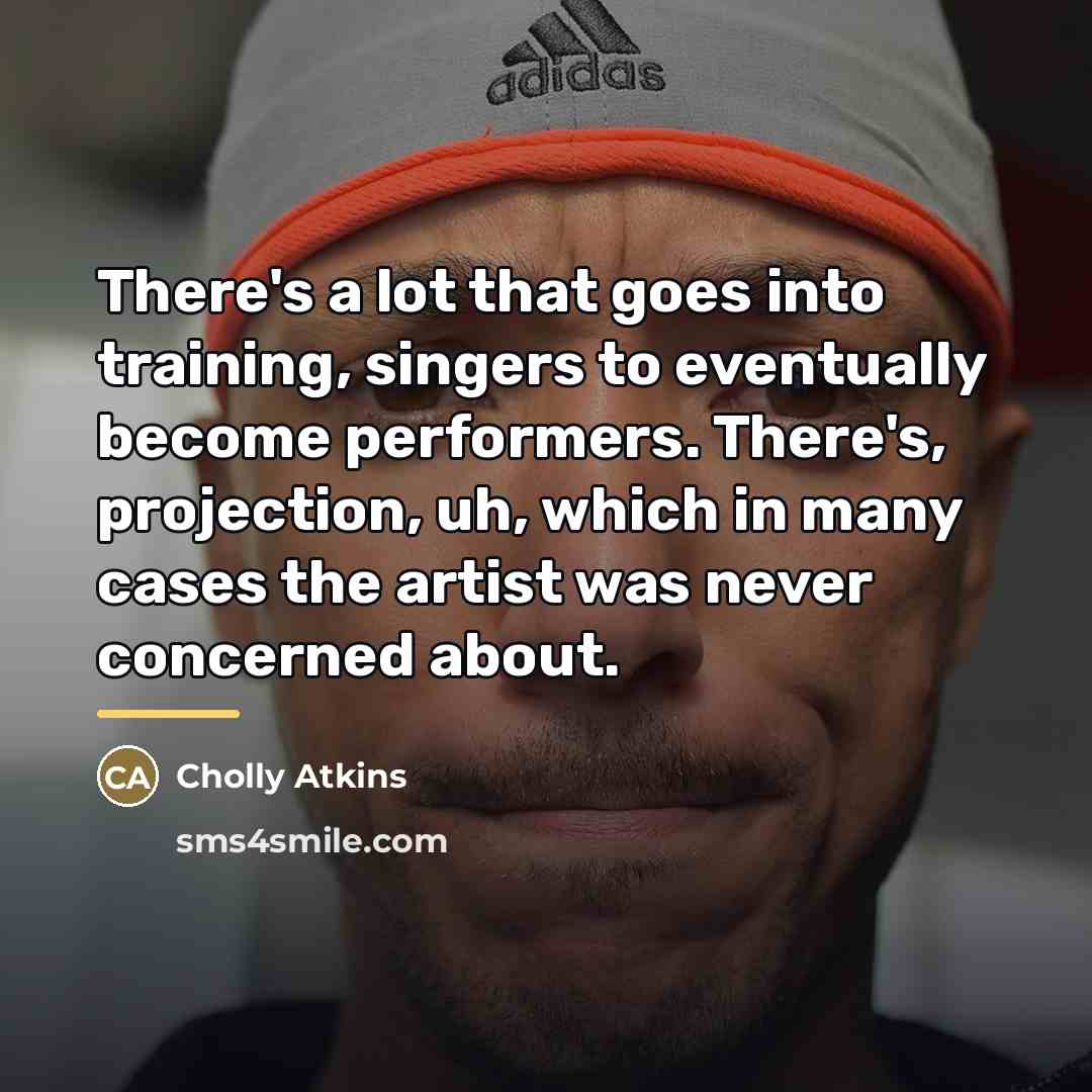“There's a lot that goes into training, singers to eventually…” quote by Cholly Atkins