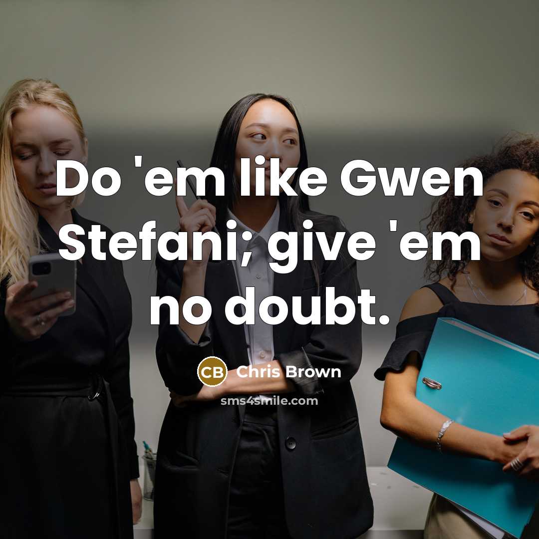 “Do 'em like Gwen Stefani; give 'em no doubt.…” quote by Chris Brown