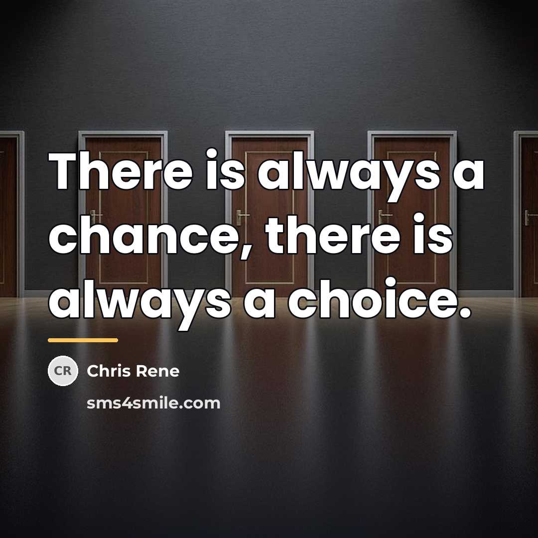 “There is always a chance, there is always a choice.…” quote by Chris Rene
