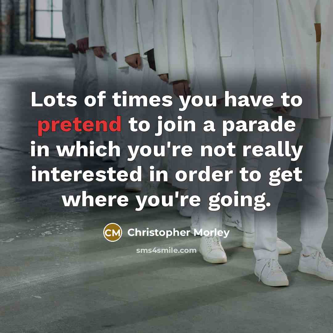 “Lots of times you have to pretend to join a…” quote by Christopher Morley