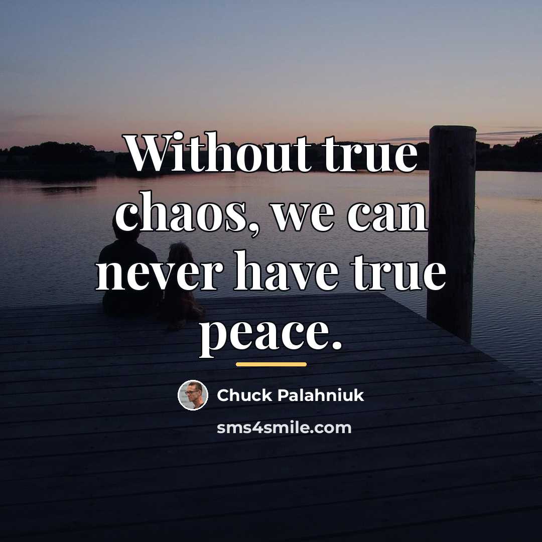 “Without true chaos, we can never have true peace.…” quote by Chuck Palahniuk