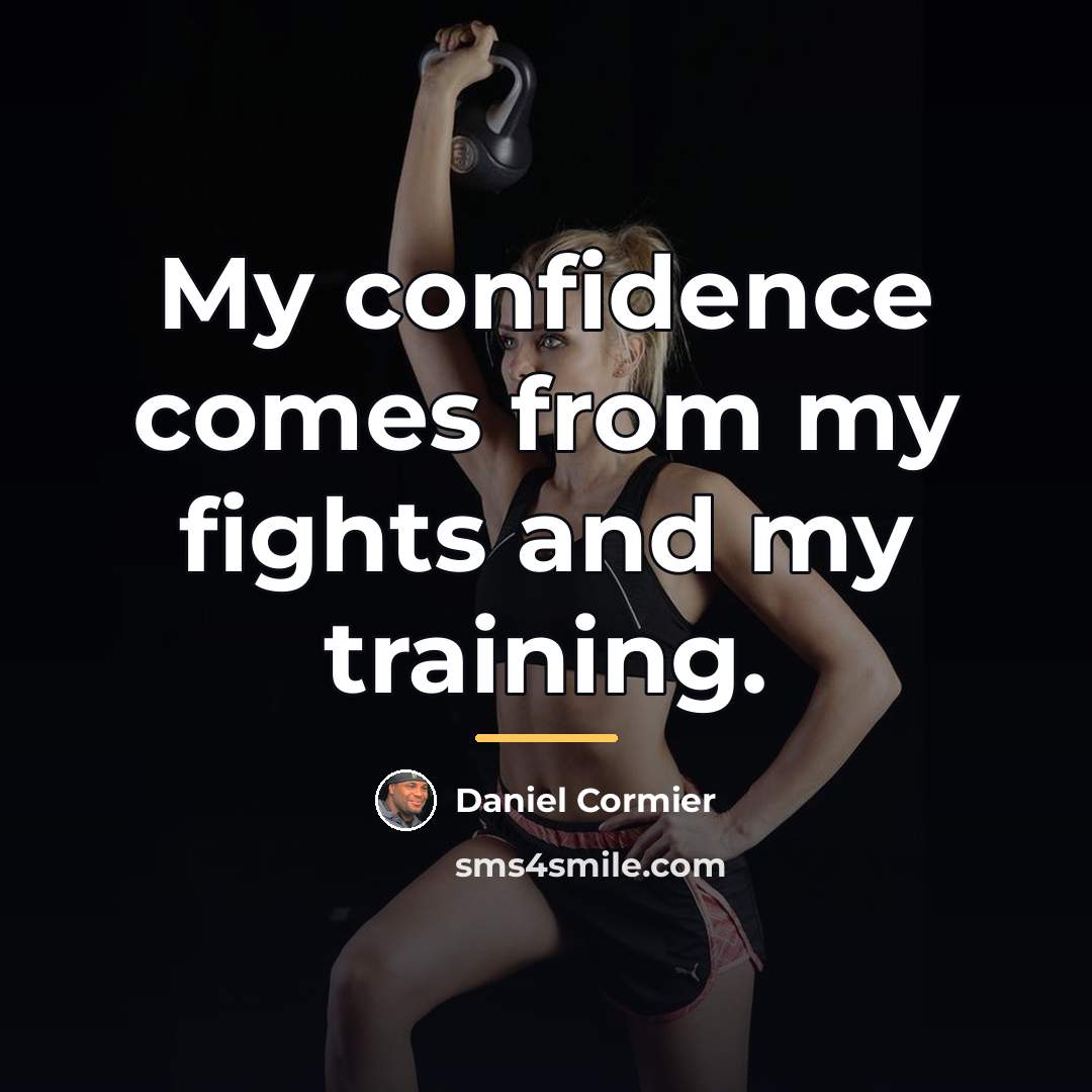 “My confidence comes from my fights and my training.…” quote by Daniel Cormier