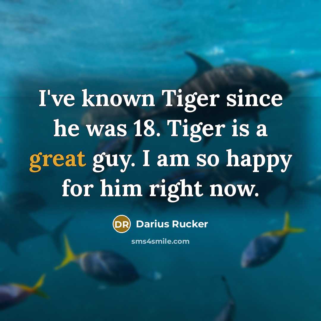 “I've known Tiger since he was 18. Tiger is a…” quote by Darius Rucker