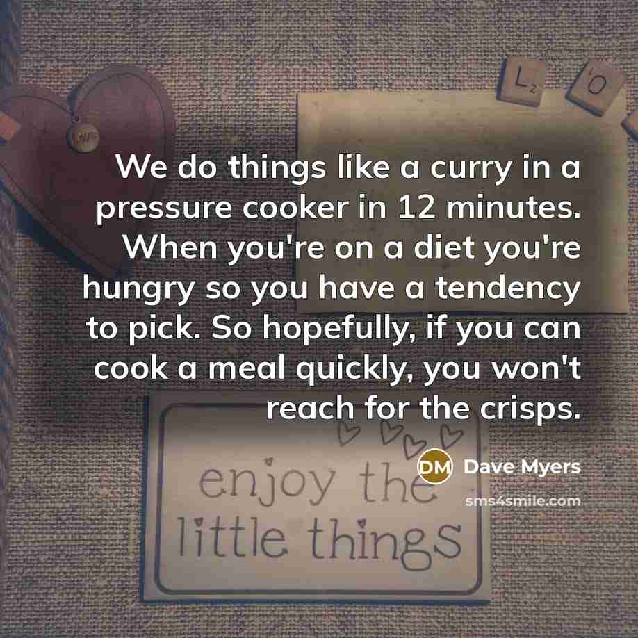“We do things like a curry in a pressure cooker…” quote by Dave Myers