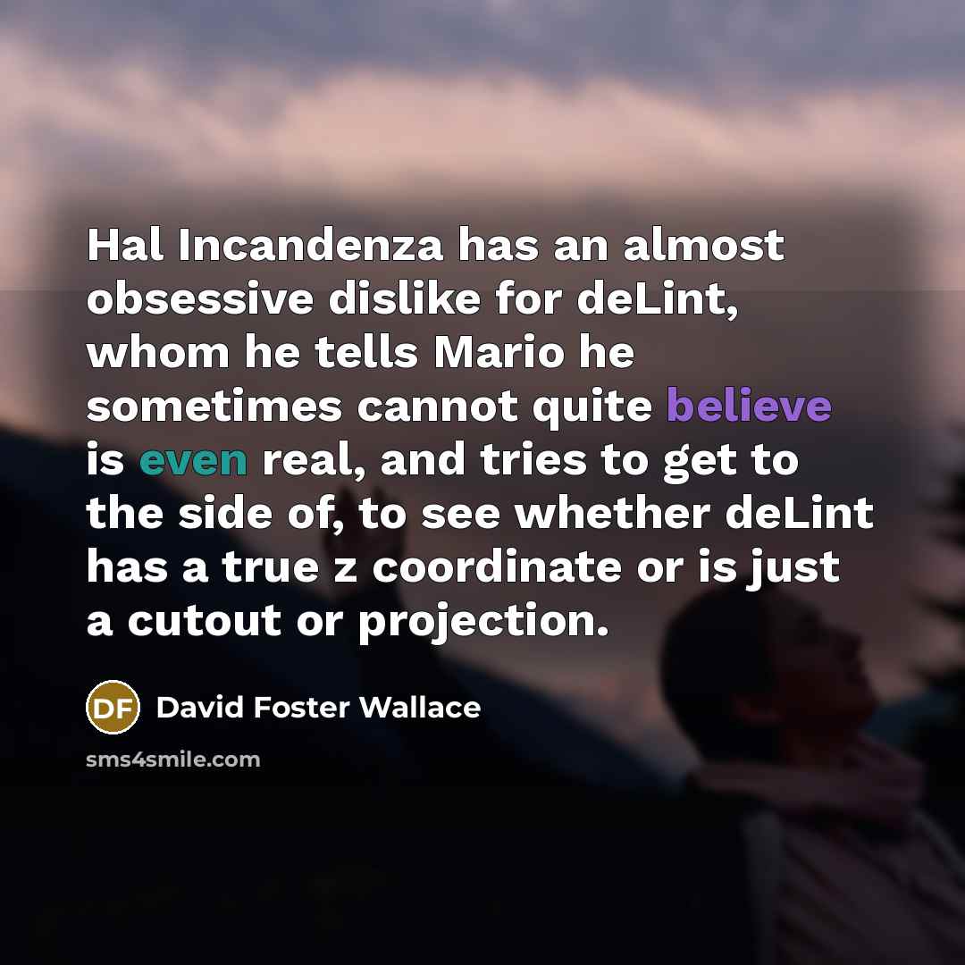 “Hal Incandenza has an almost obsessive dislike for deLint, whom…” quote by David Foster Wallace