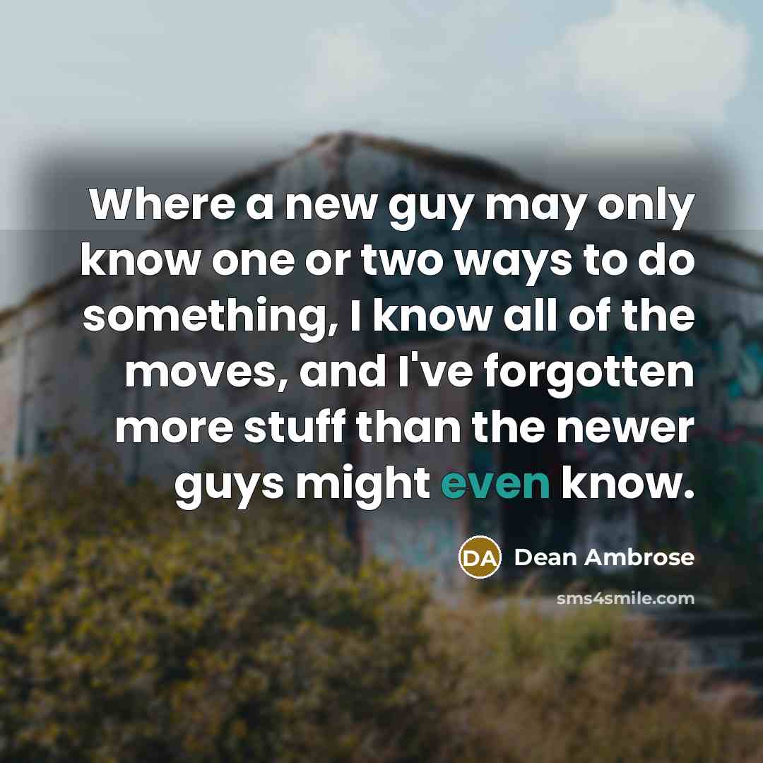 “Where a new guy may only know one or two…” quote by Dean Ambrose
