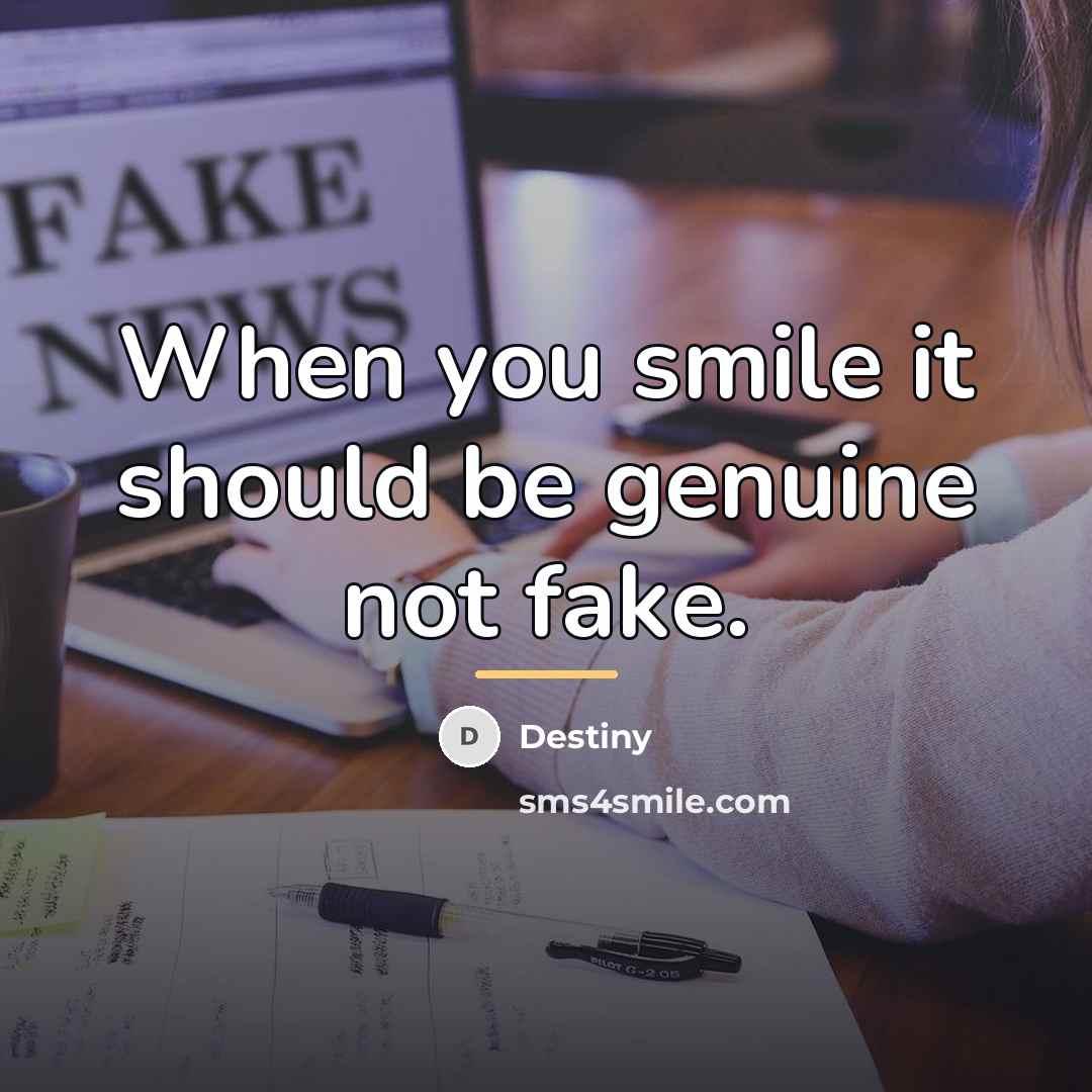 “When you smile it should be genuine not fake.…” quote by Destiny