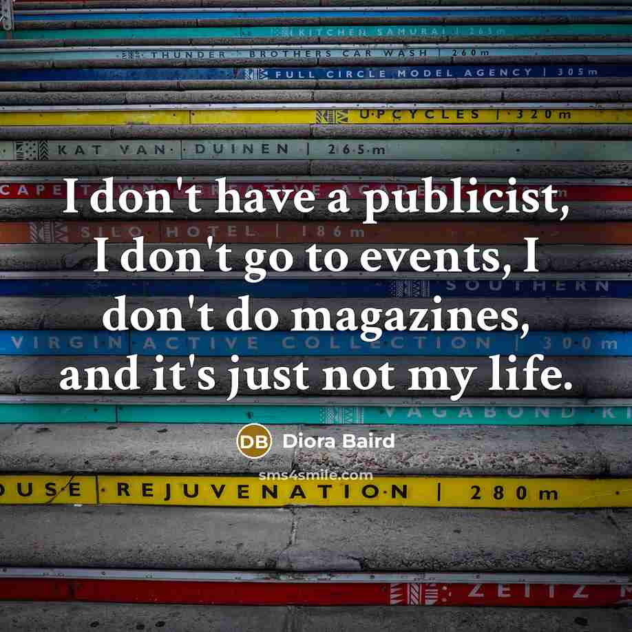 “I don't have a publicist, I don't go to events,…” quote by Diora Baird