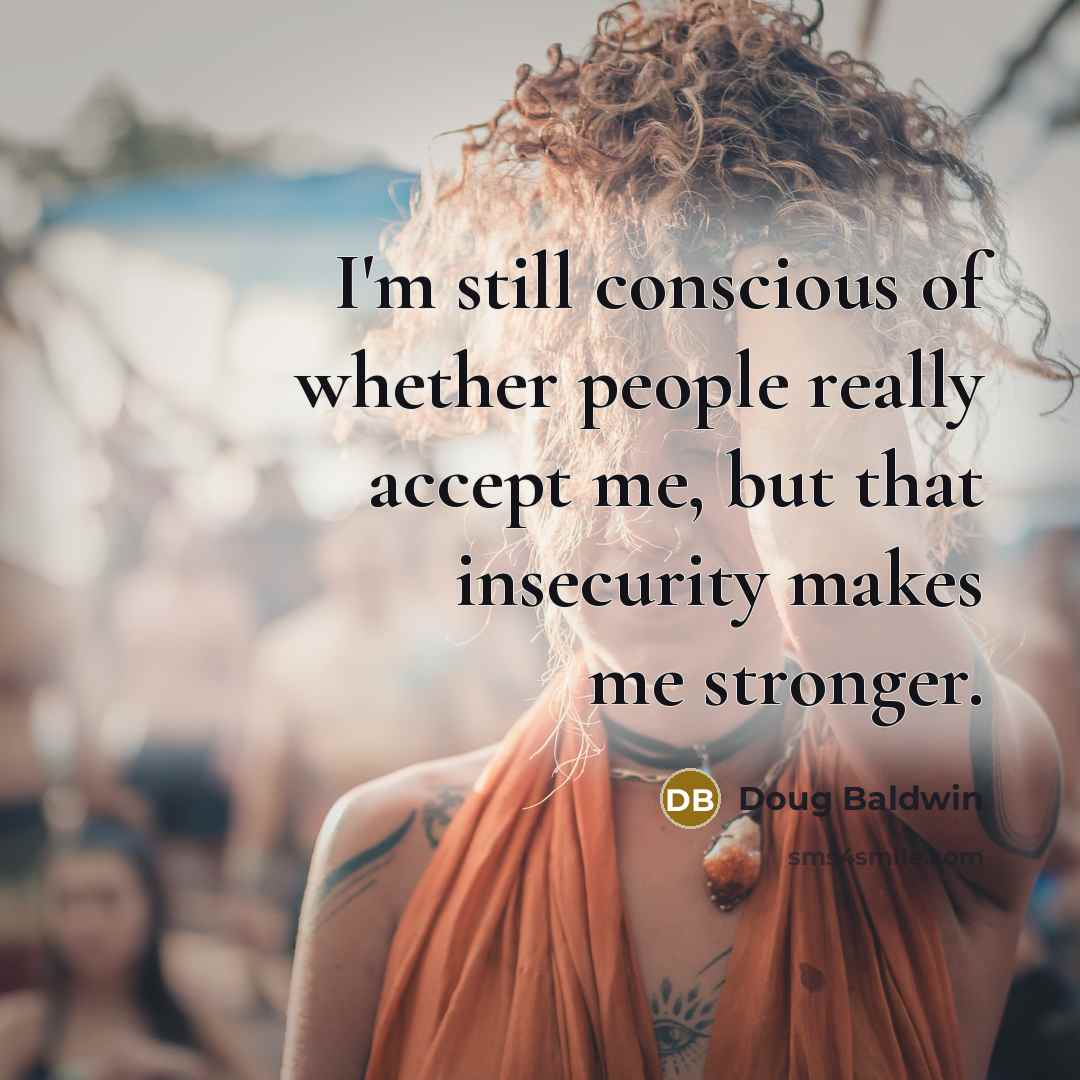 “I'm still conscious of whether people really accept me, but…” quote by Doug Baldwin