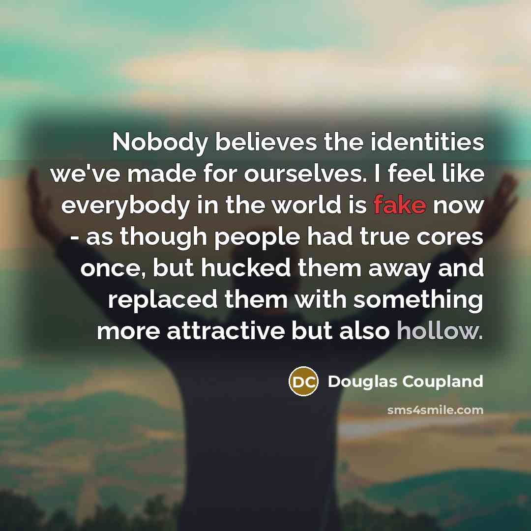 “Nobody believes the identities we've made for ourselves. I feel…” quote by Douglas Coupland