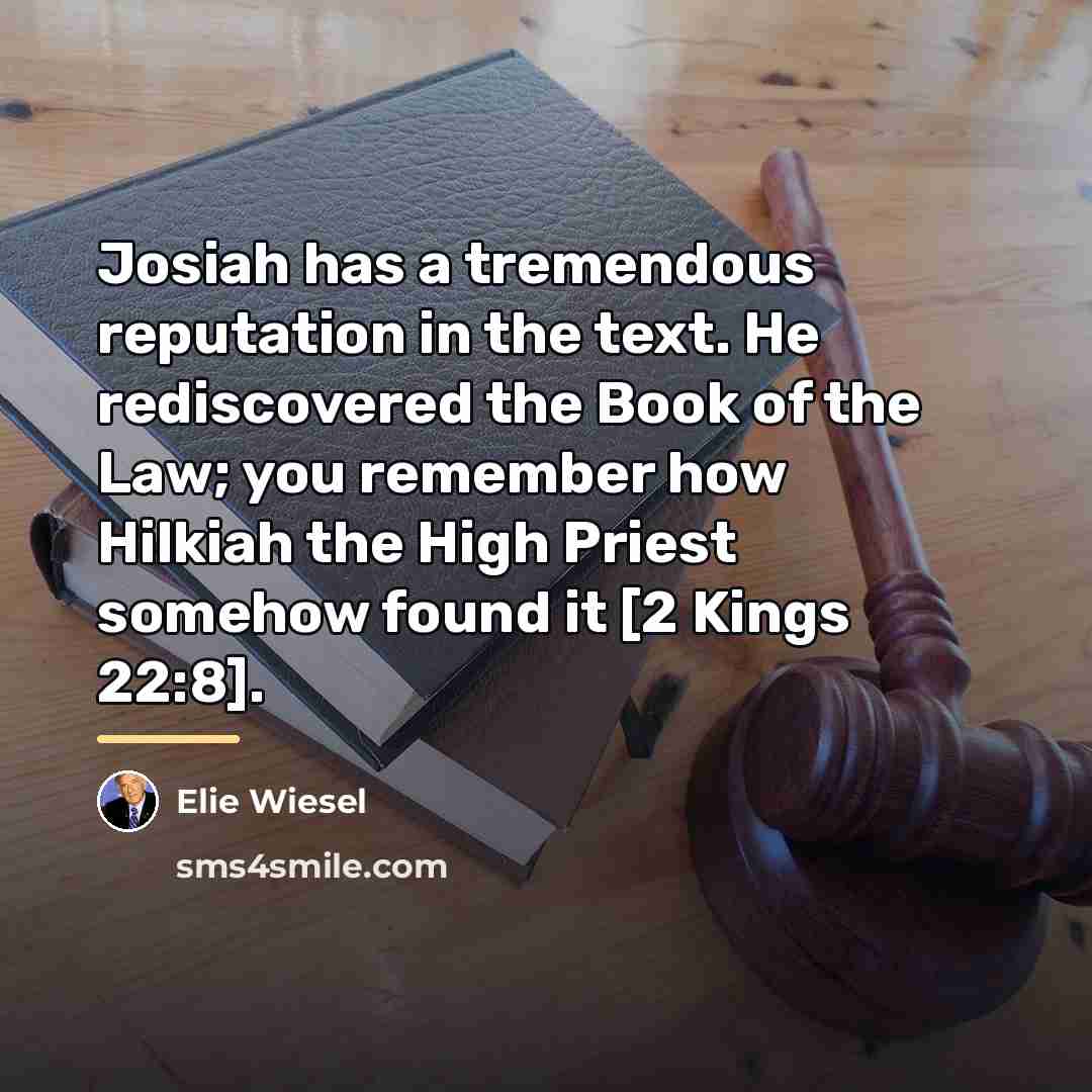 “Josiah has a tremendous reputation in the text. He rediscovered…” quote by Elie Wiesel