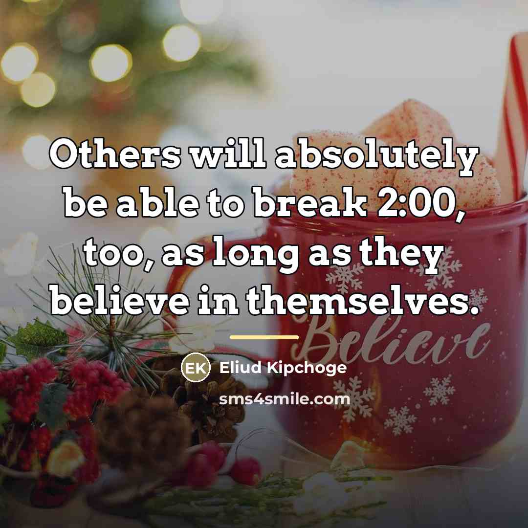 “Others will absolutely be able to break 2:00, too, as…” quote by Eliud Kipchoge