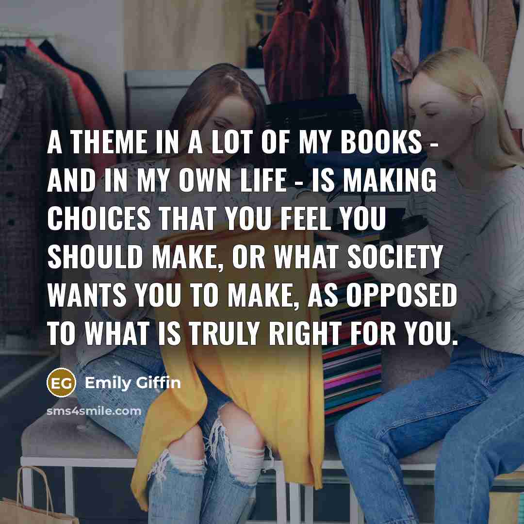 “A theme in a lot of my books - and…” quote by Emily Giffin