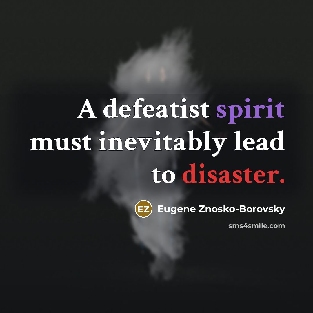 “A defeatist spirit must inevitably lead to disaster.…” quote by Eugene Znosko-Borovsky