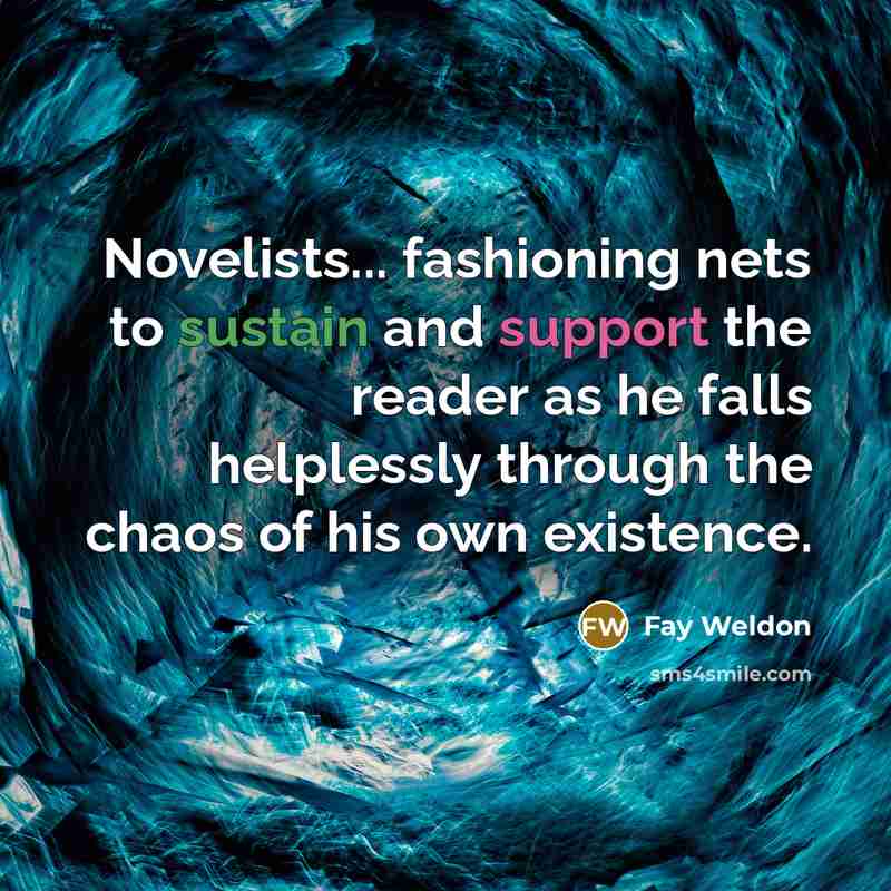 “Novelists... fashioning nets to sustain and support the reader as…” quote by Fay Weldon