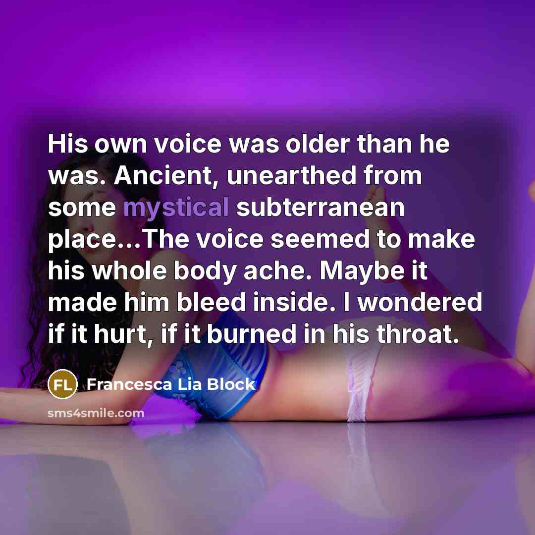 “His own voice was older than he was. Ancient, unearthed…” quote by Francesca Lia Block