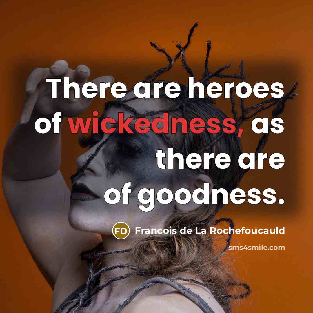 “There are heroes of wickedness, as there are of goodness.…” quote by Francois de La Rochefoucauld