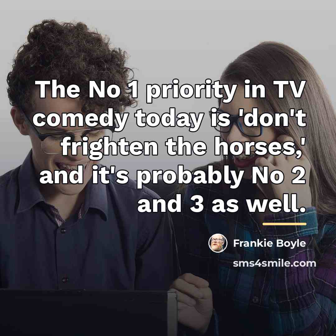 “The No 1 priority in TV comedy today is 'don't…” quote by Frankie Boyle