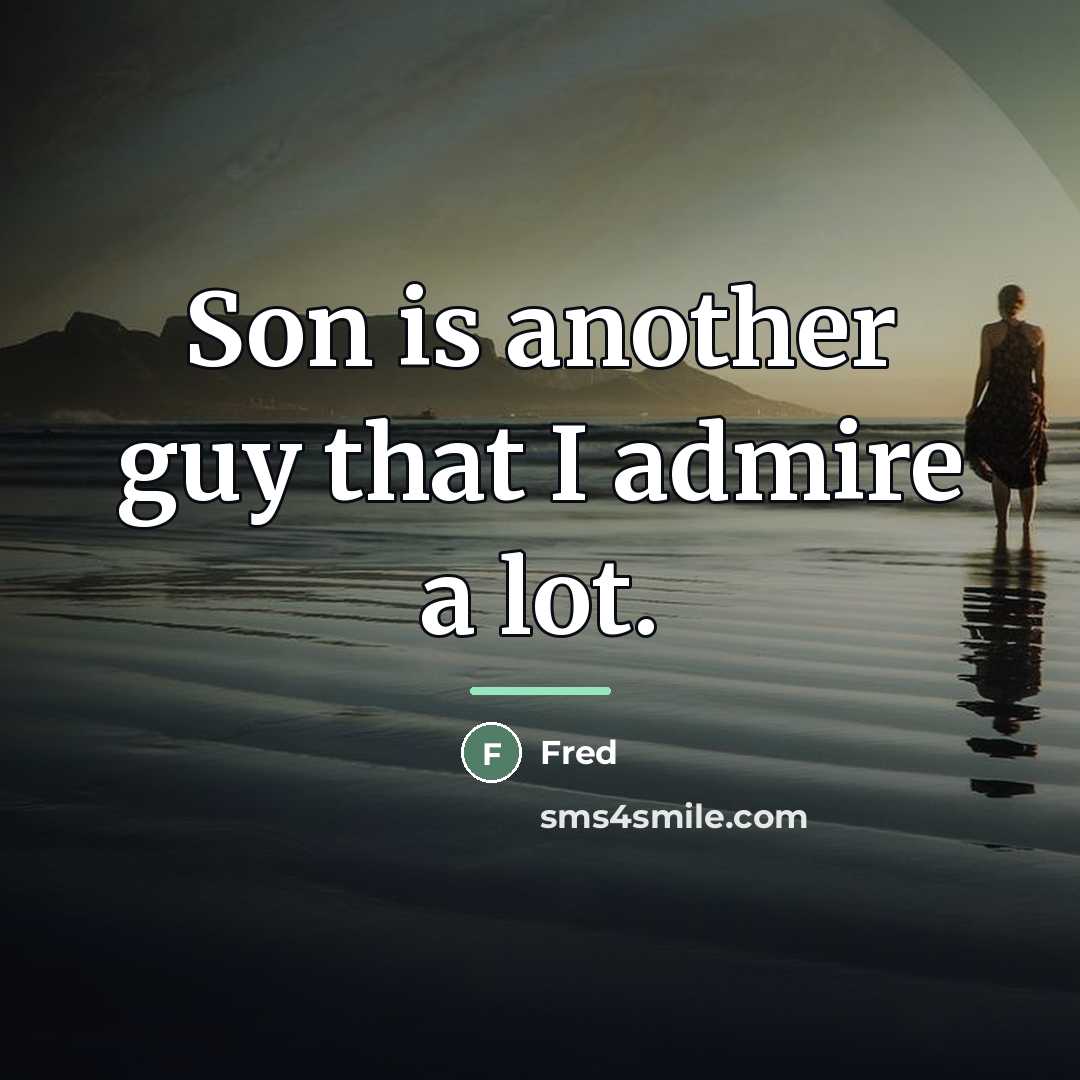 “Son is another guy that I admire a lot.…” quote by Fred