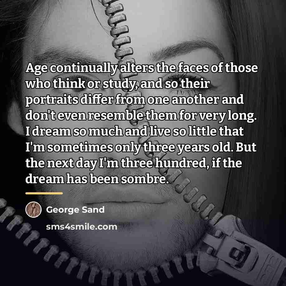“Age continually alters the faces of those who think or…” quote by George Sand