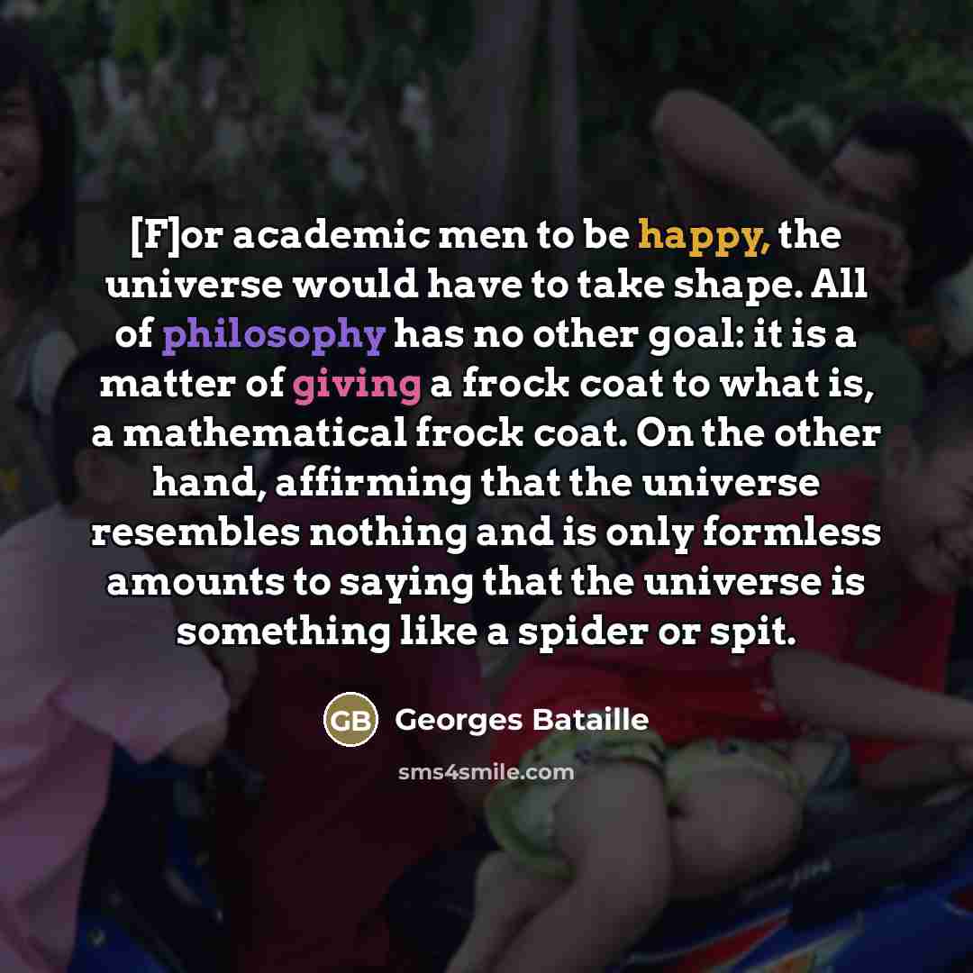 “[F]or academic men to be happy, the universe would have…” quote by Georges Bataille