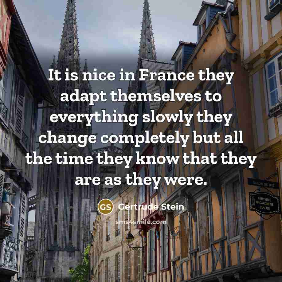 “It is nice in France they adapt themselves to everything…” quote by Gertrude Stein