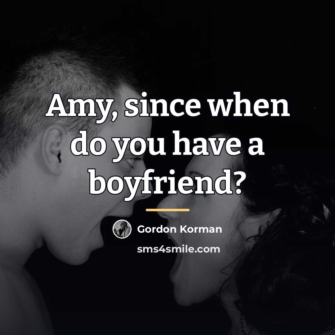 “Amy, since when do you have a boyfriend?…” quote by Gordon Korman