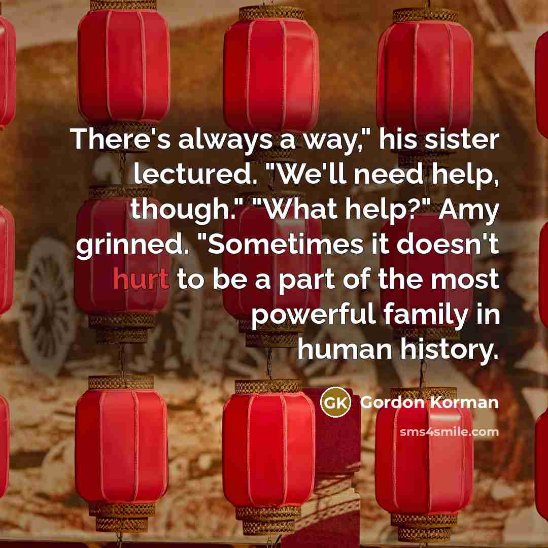 “There's always a way," his sister lectured. "We'll need help,…” quote by Gordon Korman