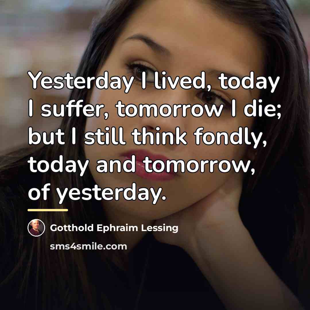 “Yesterday I lived, today I suffer, tomorrow I die; but…” quote by Gotthold Ephraim Lessing