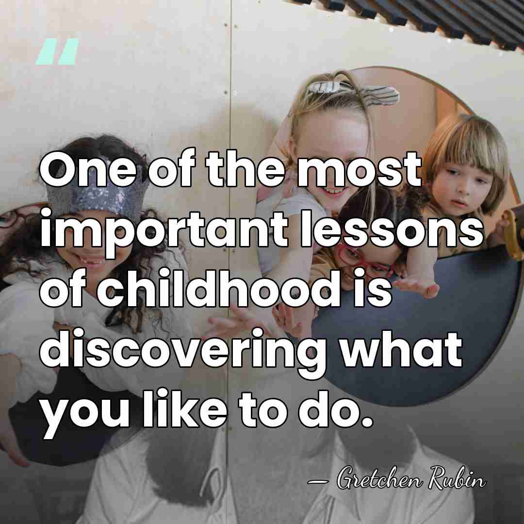 One of the most important lessons of childhood is discovering what you&hellip; - Gretchen Rubin
