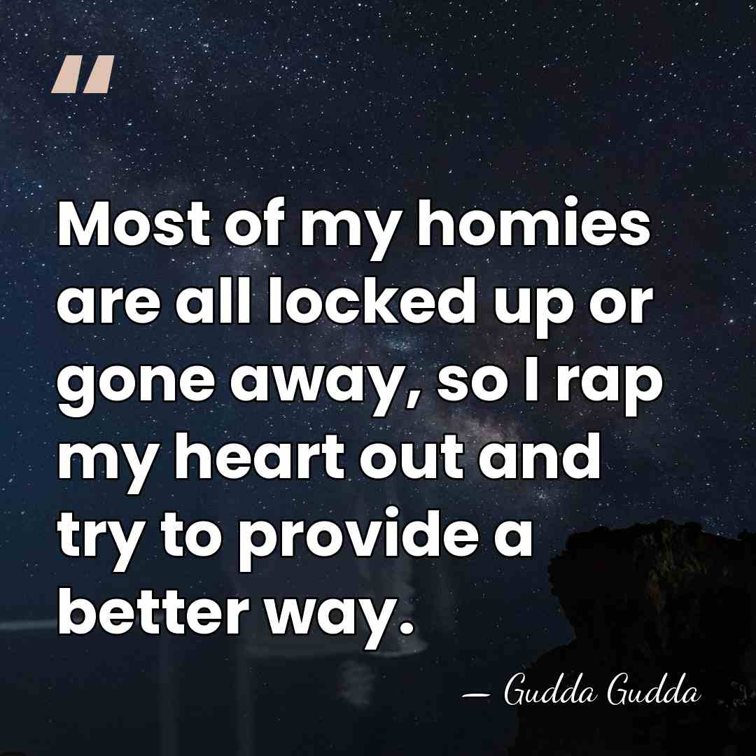 Most of my homies are all locked up or gone away, so&hellip; - Gudda Gudda