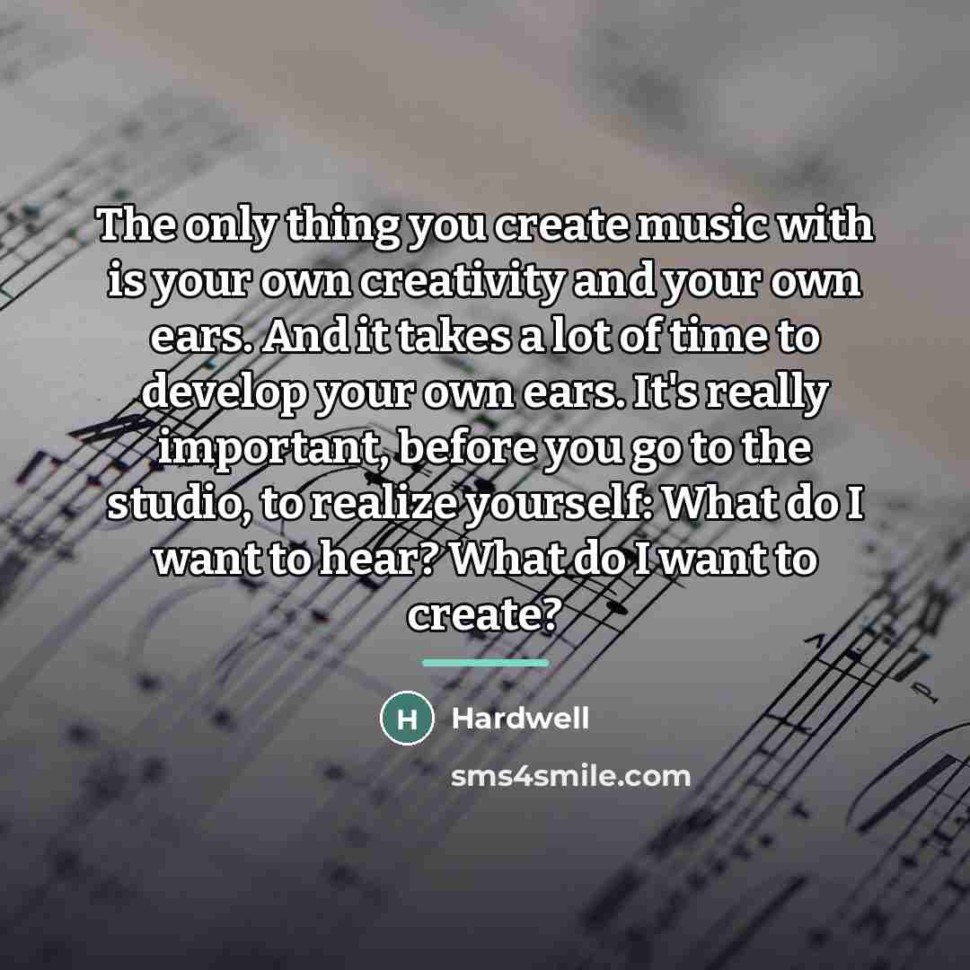 “The only thing you create music with is your own…” quote by Hardwell