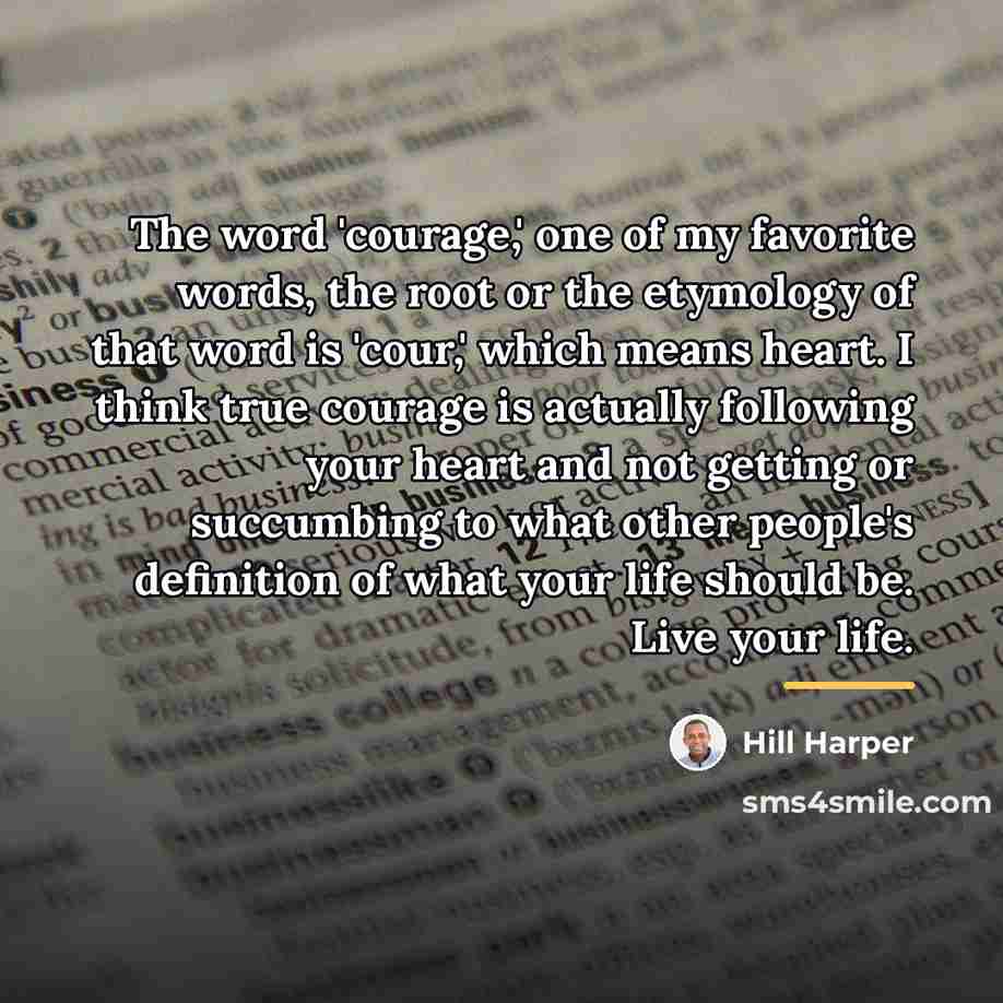 “The word 'courage,' one of my favorite words, the root…” quote by Hill Harper