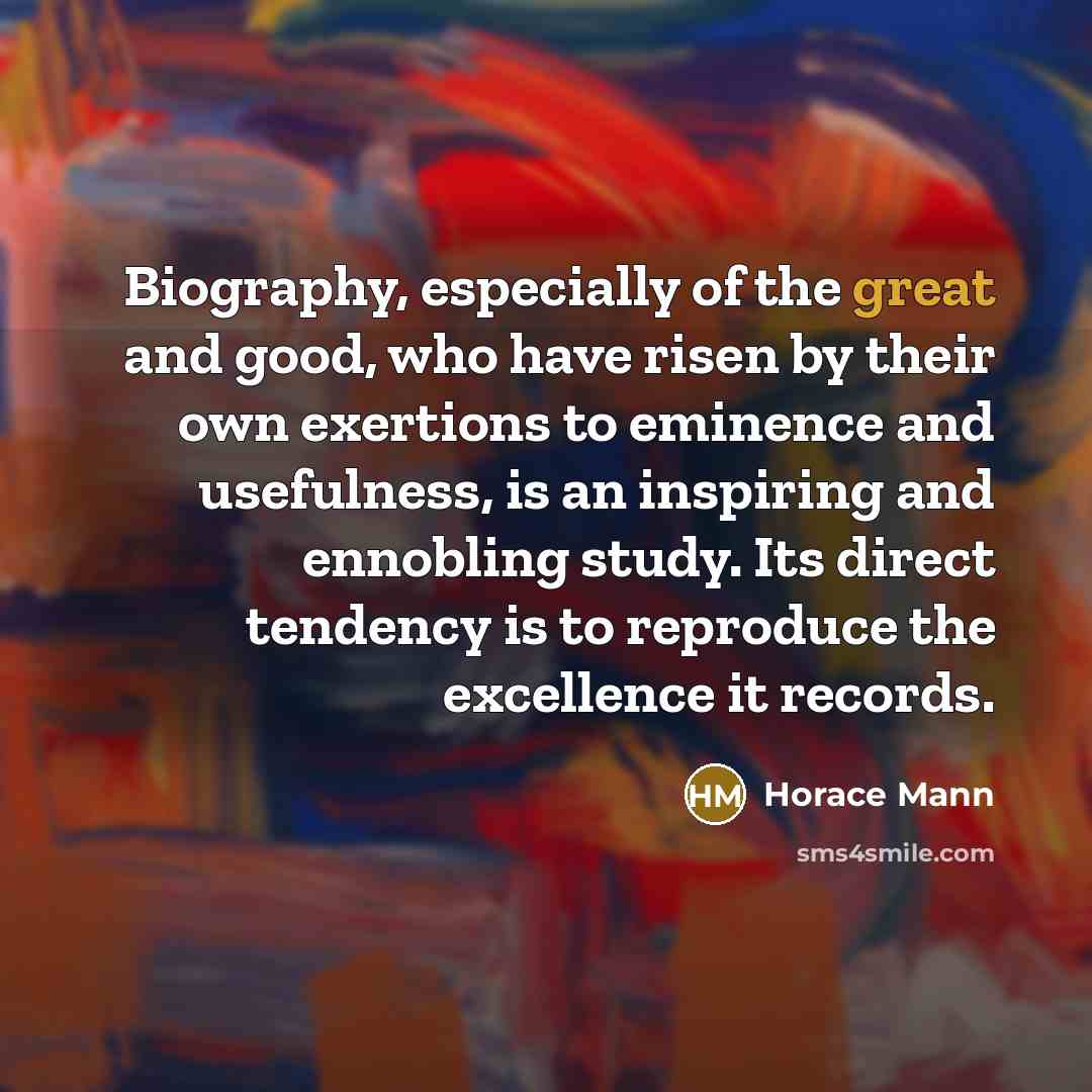 “Biography, especially of the great and good, who have risen…” quote by Horace Mann